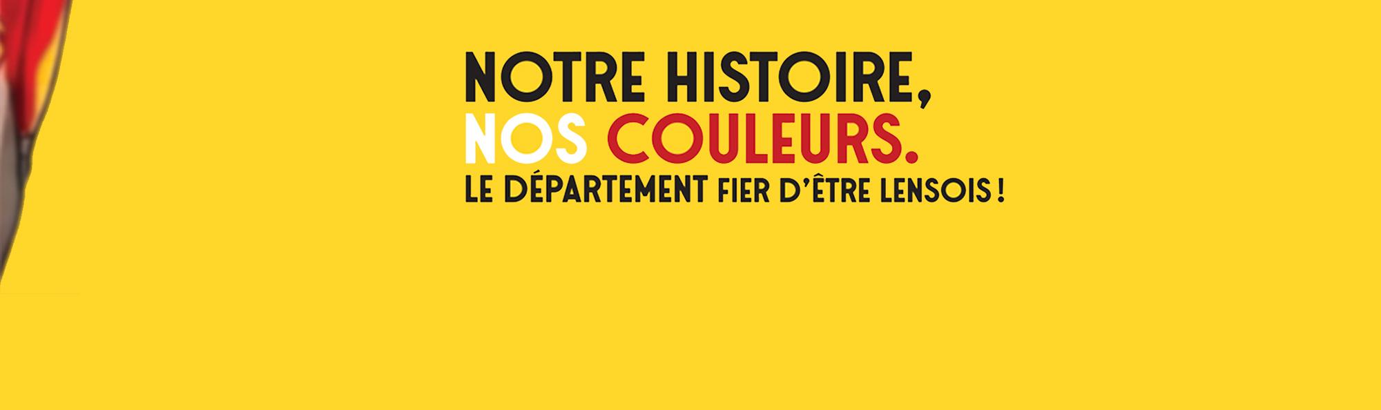 Notre histoire, nos couleurs. Le Département fier d'être Lensois